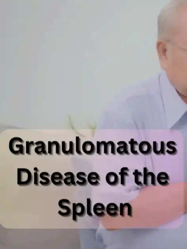 granulomatous disease of the spleen