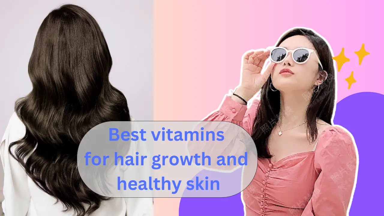 Best vitamins for hair growth and healthy skin