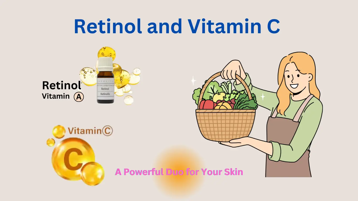 Retinol and Vitamin C: A Powerful Duo for Your Skin